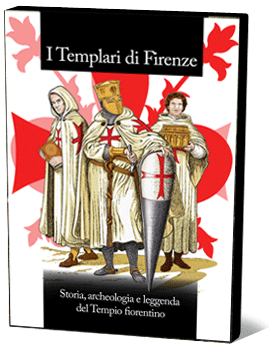 I Templari di Firenze. Storia, archeologia e leggenda del Tempio fiorentino