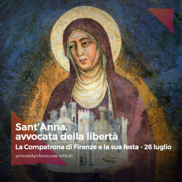 Sant’Anna, avvocata della libertà. La Compatrona di Firenze e la sua festa – 26 luglio